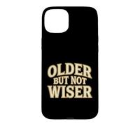 Carcasa para iPhone 15 Plus Older But Not Wiser Envejecimiento Cumpleaños Humor Bromista
