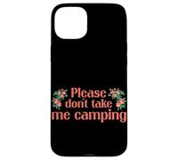 Carcasa para iPhone 15 Plus Please Dont Take Me Camping Divertido Camping Humor Camper Camp
