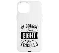 Carcasa para iPhone 15 Plus por Supuesto Que Tengo razón, Soy Isabella Nombre Personalizado