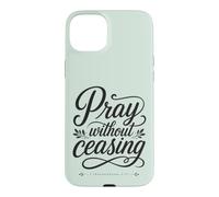 Carcasa para iPhone 15 Plus Pray Without Ceasing 1 Tesalonicenses 5:17 Versículo de la Biblia