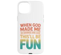 Carcasa para iPhone 15 Plus Retro When God Made Me This'll Be Fun Humor Declaración