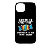 Carcasa para iPhone 15 Plus Show Me The Candy First and Then I Get In The Van