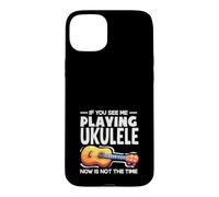Carcasa para iPhone 15 Plus Si me Ves Tocando el Ukelele, Ahora no es el Momento