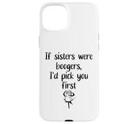 Carcasa para iPhone 15 Plus Sister Flowers If Sisters were Boogers ID Pick You First Sis