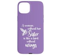 Carcasa para iPhone 15 Plus Sisters A Woman Without Her Sister Like Bird Without Wings