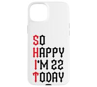 Carcasa para iPhone 15 Plus So Happy I'm 22 Today Funny 22th Birthday Chistes 22 Cumpleaños