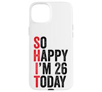 Carcasa para iPhone 15 Plus So Happy I'm 26 Today Funny 26th Birthday Chistes 26 Cumpleaños