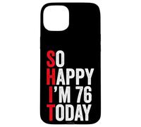 Carcasa para iPhone 15 Plus So Happy I'm 76 Today Funny 76th Birthday Chistes 76 Cumpleaños