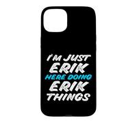 Carcasa para iPhone 15 Plus Solo Soy Erik Aquí Haciendo Erik Things Funny Name