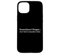 Carcasa para iPhone 15 Plus Sometimes I Forget, but I Don't Remember What, Quote Design