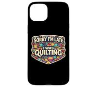 Carcasa para iPhone 15 Plus Sorry I'm Late I Was Quilting Funny Quilter Broma Humor Cita