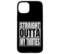 Carcasa para iPhone 15 Plus Straight Outta My Thirties 40th Birthday Funny 40 Years Old