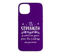 Carcasa para iPhone 15 Plus Strength is What We Gain from The Madness We Survive Women