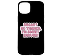 Carcasa para iPhone 15 Plus Sugar No Thanks I'm Sweet Enough Funny Keto Diet Joke para Mujer
