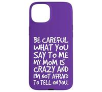 Carcasa para iPhone 15 Plus Ten Cuidado con lo Que me Dices, mi mamá, una Madre Loca y Divertida