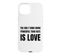 Carcasa para iPhone 15 Plus The Only Thing More Powerful Than Hate is Love