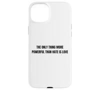 Carcasa para iPhone 15 Plus The Only Thing More Powerful Than Hate is Love