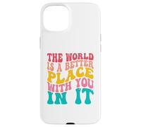 Carcasa para iPhone 15 Plus The World Is A Better Place with You In It Men Women Trendy