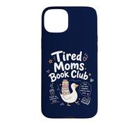 Carcasa para iPhone 15 Plus Tired Moms Book Club, Divertida mamá Ganso, Amantes de los Libros Que leen