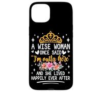 Carcasa para iPhone 15 Plus Una Mujer Sabia Dijo Que Estoy Fuera de aquí y vivió Feliz