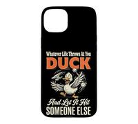 Carcasa para iPhone 15 Plus Whatever Life Throws At You Duck and Let It Hit Someone Else