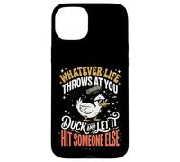 Carcasa para iPhone 15 Plus Whatever Life Throws At You Duck and Let It Hit Someone Else