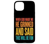 Carcasa para iPhone 15 Plus When God Made Me He Grinned and Said This Will Be Fun