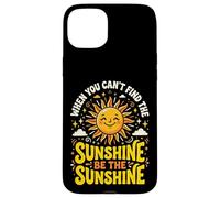 Carcasa para iPhone 15 Plus When You Can't Find The Sunshine Be The Sunshine