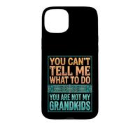 Carcasa para iPhone 15 Plus You Can't Tell Me What To Do You Are Not My Grandkids