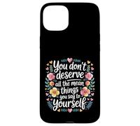 Carcasa para iPhone 15 Plus You Don’t Deserve The Things You Tell Yourself -