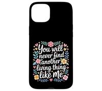Carcasa para iPhone 15 Plus You Will Never Find Another Living Thing Like Me -