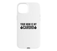 Carcasa para iPhone 15 Plus Your Mum Is My Cardio