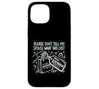 Carcasa para iPhone 15 por Favor, no le digas a mi cónyuge cuánto Cuesta Esto Adicto a Las Compras