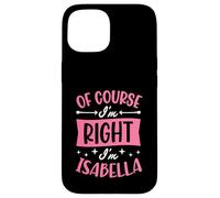 Carcasa para iPhone 15 por Supuesto Que Tengo razón, Soy Isabella Nombre Personalizado
