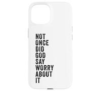 Carcasa para iPhone 15 Positive Faith Quote - Not Once Did God Say Worry About It