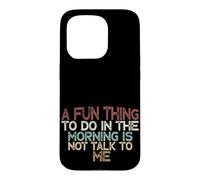 Carcasa para iPhone 15 Pro A Fun Thing To Do In The Morning Is Not Talk To Me