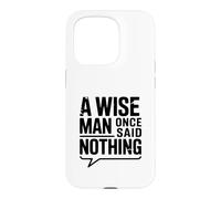 Carcasa para iPhone 15 Pro A Wise Man Once Said Nothing - Cita inspiradora