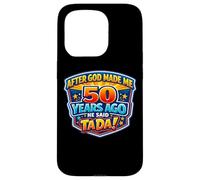 Carcasa para iPhone 15 Pro After God Made Me 50 Years Ago He Said Tada 50th Birthday