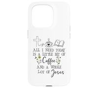 Carcasa para iPhone 15 Pro All Need I is Little Coffee & a Whole Lot of Jesus Faith God
