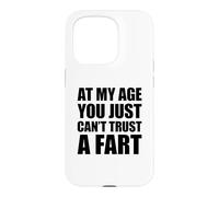 Carcasa para iPhone 15 Pro At My Age You Just Can't Trust A Fart