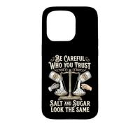 Carcasa para iPhone 15 Pro Be Careful Who You Trust Salt and Sugar Look The Same