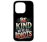 Carcasa para iPhone 15 Pro Be Kind We're All Idiots Self-Awareness Reminder -