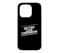 Carcasa para iPhone 15 Pro Better Luck Tomorrow Mensajes de Texto Divertidos Citas Divertidas de la Suerte