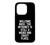 Carcasa para iPhone 15 Pro Bienvenido de Nuevo Internet Sigue Siendo un Lugar extraño y Loco