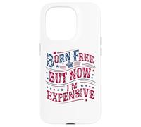 Carcasa para iPhone 15 Pro Born A Free But Now I'm Expensive Funny 4th of July
