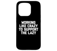 Carcasa para iPhone 15 Pro Camiseta con Texto en inglés Working Like Crazy To Support The Lazy T-Shirt