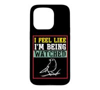 Carcasa para iPhone 15 Pro Camiseta para observar pájaros con Texto I Feel Like I'm Being Being Watched Bird Watching