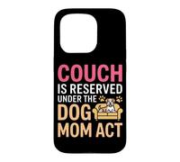 Carcasa para iPhone 15 Pro Couch IS Reserved Under The Dog MOM Act