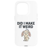 Carcasa para iPhone 15 Pro Did I Make It Weird Awkward Bunny Camiseta de Humor introvertido