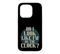 Carcasa para iPhone 15 Pro Do I Look Like I'm on The Clock? Funny Work Attitude Retro
